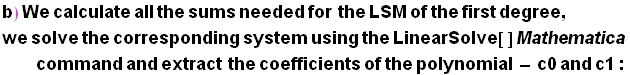 b) We calculate all the sums needed for&nbsp;&nbsp;the LSM of the first degree, we solve the c ... lve[ ] Mathematica command and extract&nbsp;&nbsp;the coefficients of the polynomial - c0 and c1 :