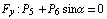F _ y : P _ 5 + P _ 6 sin&alpha; = 0